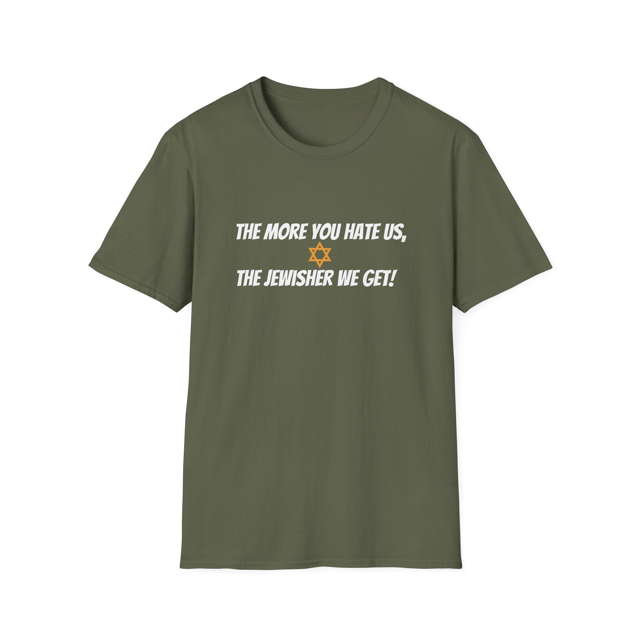 The more you hate us, the jewisher we get -  unisex T-Shirt