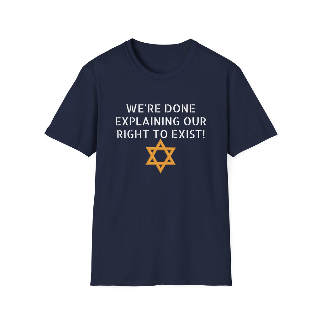We're done explaining our right to exist - unisex T-Shirt