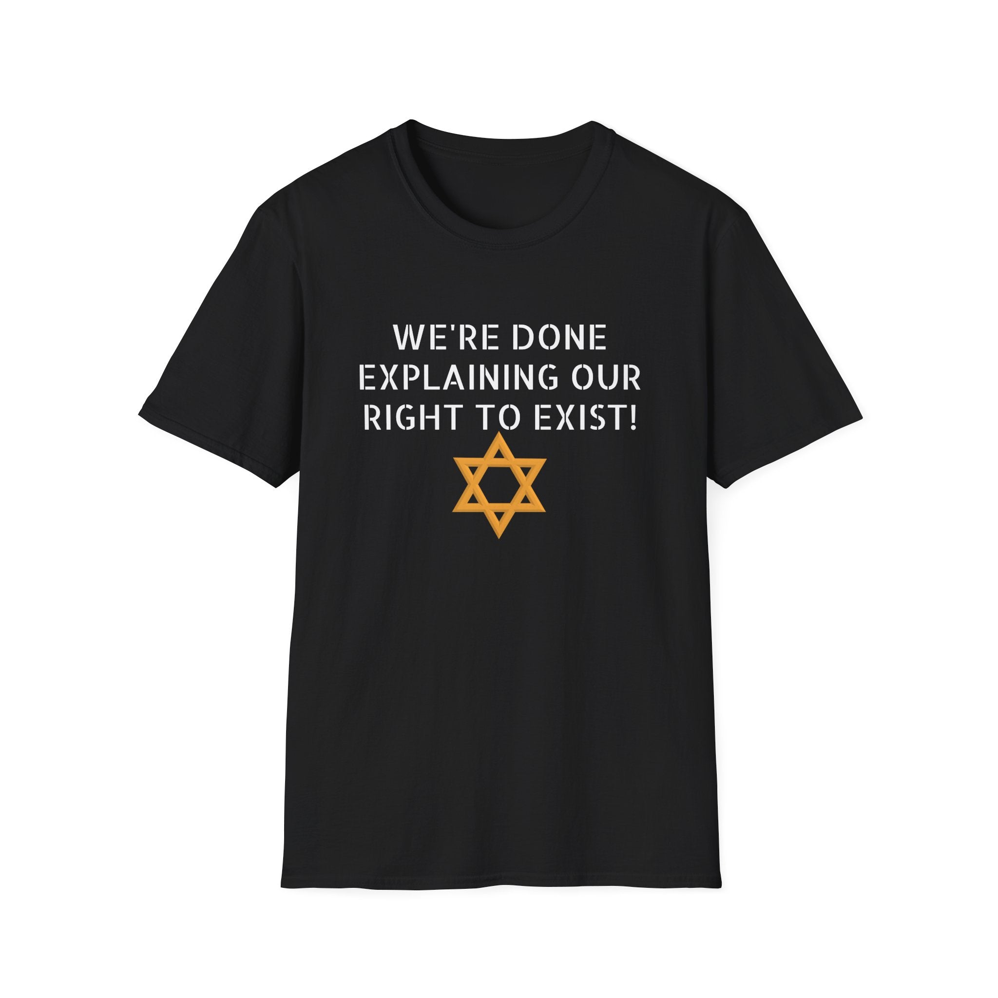 We're done explaining our right to exist - unisex T-Shirt