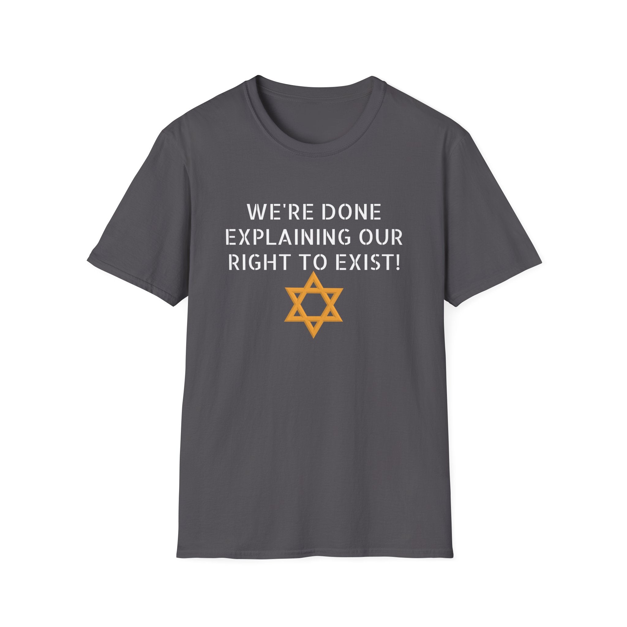 We're done explaining our right to exist - unisex T-Shirt