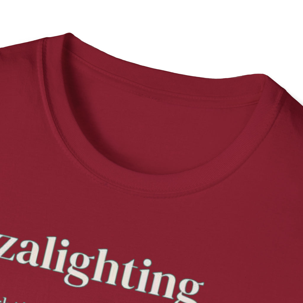 Gazalighting awareness unisex T-Shirt