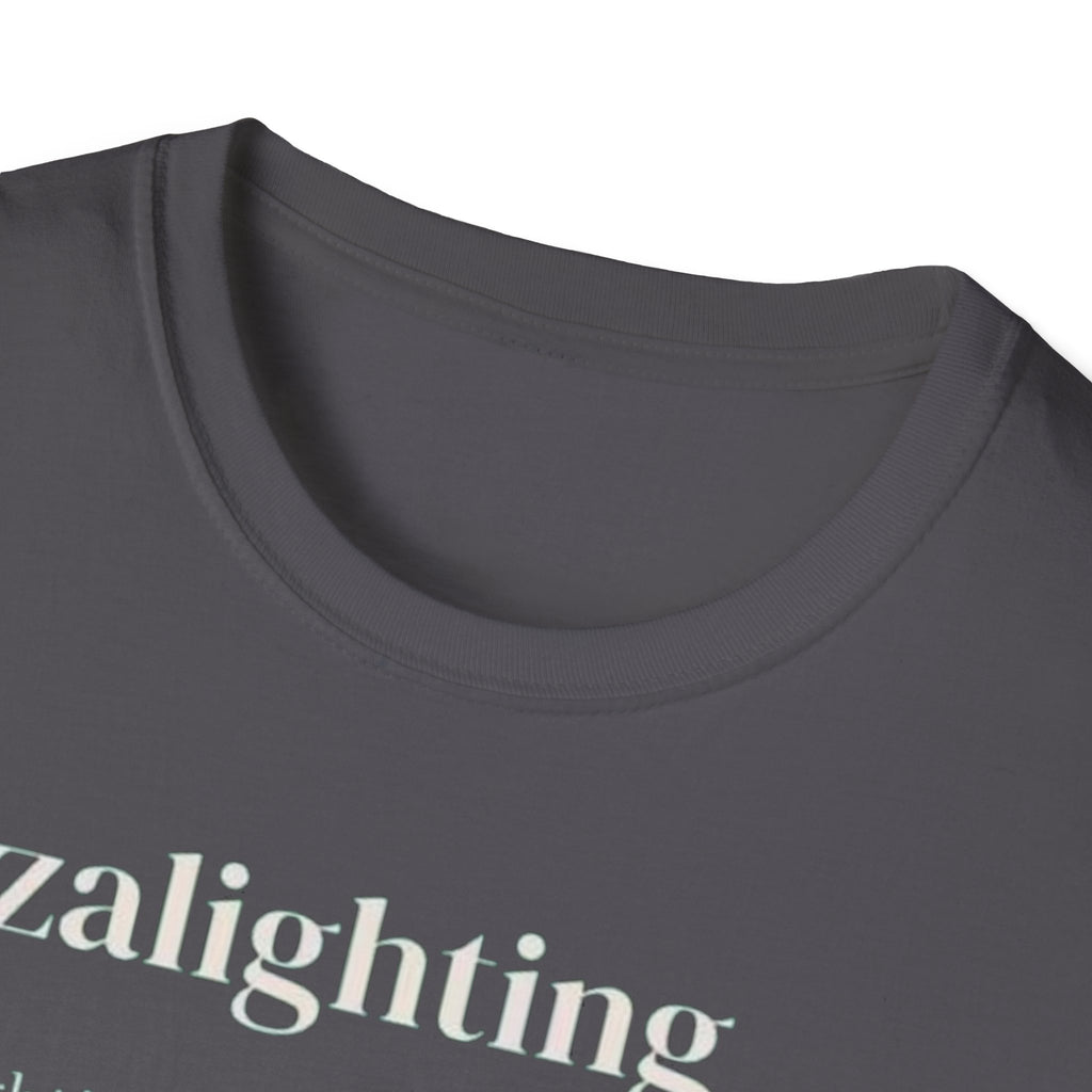 Gazalighting awareness unisex T-Shirt